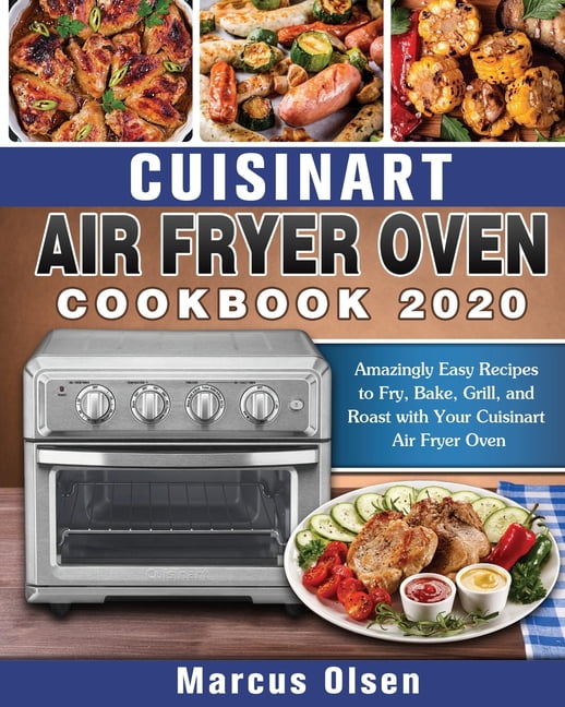 Cuisinart Air Fryer Oven Cookbook 2020 Amazingly Easy Recipes to Fry