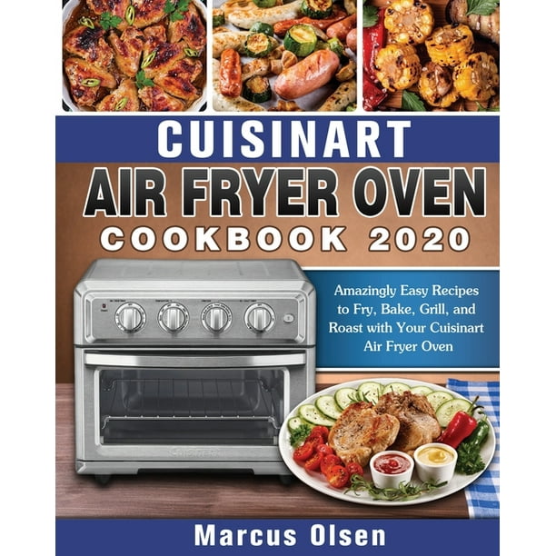 Cuisinart Air Fryer Oven Cookbook 2020 Amazingly Easy Recipes to Fry