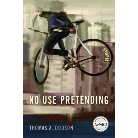 Iowa Short Fiction Award: No Use Pretending (Paperback)