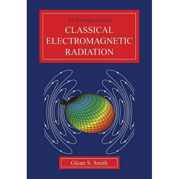 An Introduction to Classical Electromagnetic Radiation, (Paperback)