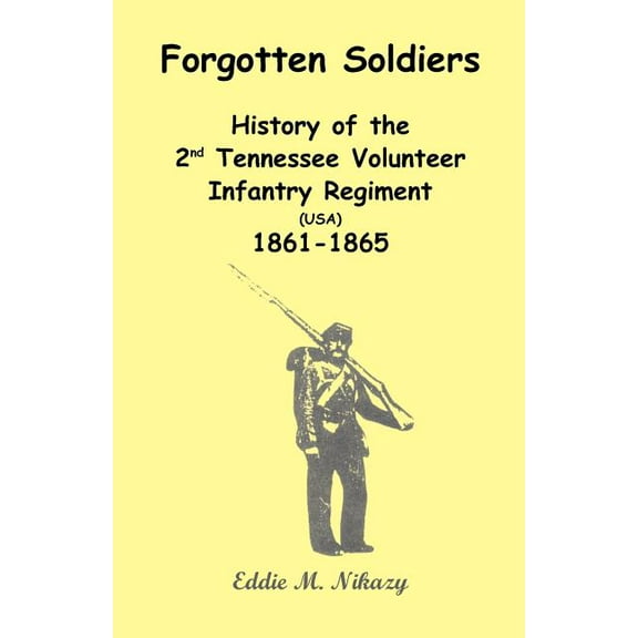 Forgotten Soldiers: History of the 2nd Tennessee Volunteer Infantry Regiment (USA) 1861-1865 (Paperback)