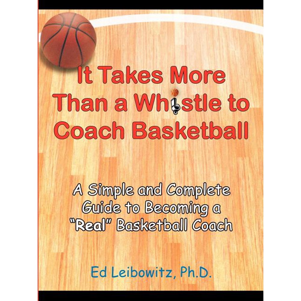 It Takes More Than a Whistle to Coach Basketball A Simple and