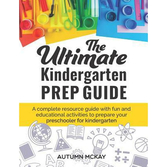 Pre-Owned The Ultimate Kindergarten Prep Guide: A complete resource guide with fun and educational activities to prepare your preschooler for kindergarten (Ear... (Paperback) 1798747200 9781798747209