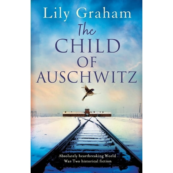 Pre-Owned The Child of Auschwitz: Absolutely heartbreaking World War 2 historical fiction (Paperback) 1838880690 9781838880699