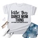 thumbnail image 4 of Camiseta divertida de manga corta para madres de bailarinas: estampado «Killin' This Dance Mom Thing», poliéster, top informal y cómodo, tallas S-XXL., 4 of 4