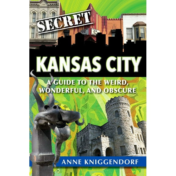 Secret Secret Kansas City: A Guide to the Weird, Wonderful, and Obscure, (Paperback)