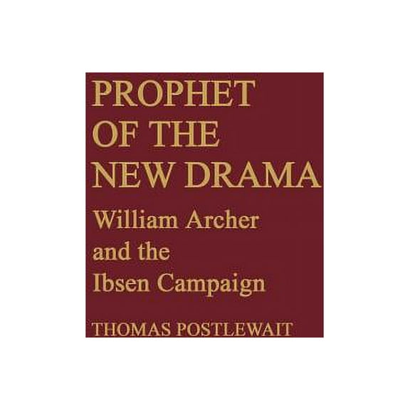 Contributions in Drama and Theatre Studi Prophet of the New Drama: William Archer and the Ibsen Campaign, (Hardcover)