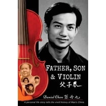 Father, Son & Violin: A Personal Life Story Tells the Vivid History of Mao's China (Paperback) by Mercedes Labenz, Daniel Olsen Chen