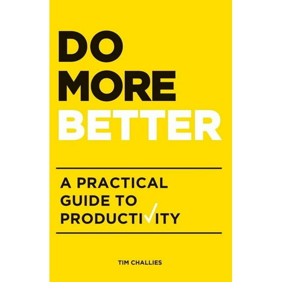 Do More Better: A Practical Guide to Productivity