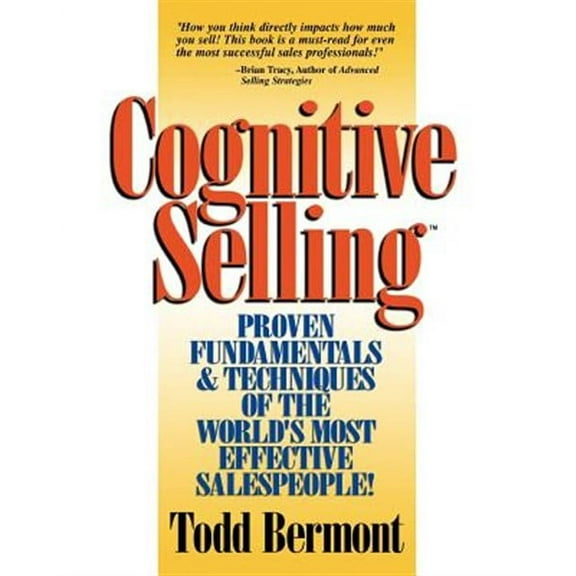 Cognitive Selling: Proven Fundamentals & Techniques of the World's Most Effective Salespeople! (Paperback)