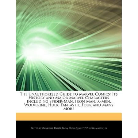 Marvel Comics Folder The Unauthorized Guide to Marvel Comics : Its History and Major Marvel Characters Including Spider-Man, Iron Man, X-Men, Wolverine, Hulk, Fantastic Four and Many More ()