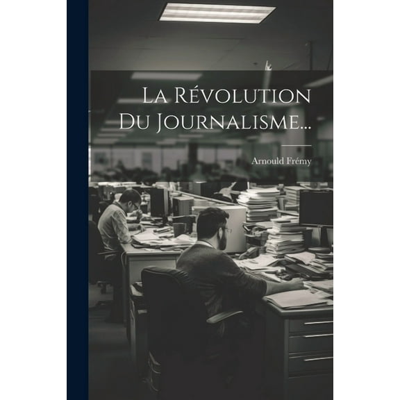 La Révolution Du Journalisme... (Paperback)