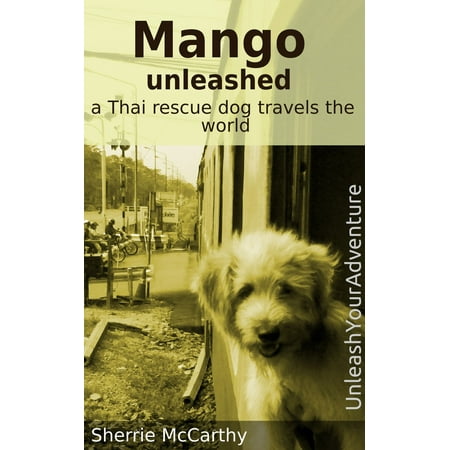 Mango Unleashed: A Thai Rescue Dog Travels The World -