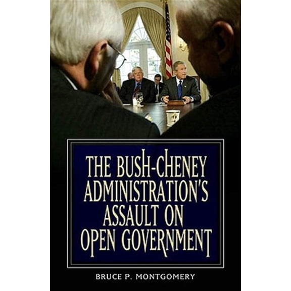 Pre-Owned The Bush-Cheney Administration's Assault on Open Government, (Hardcover)