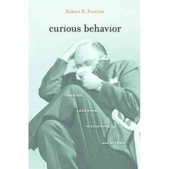 Curious Behavior: Yawning, Laughing, Hiccupping, and Beyond (Paperback)