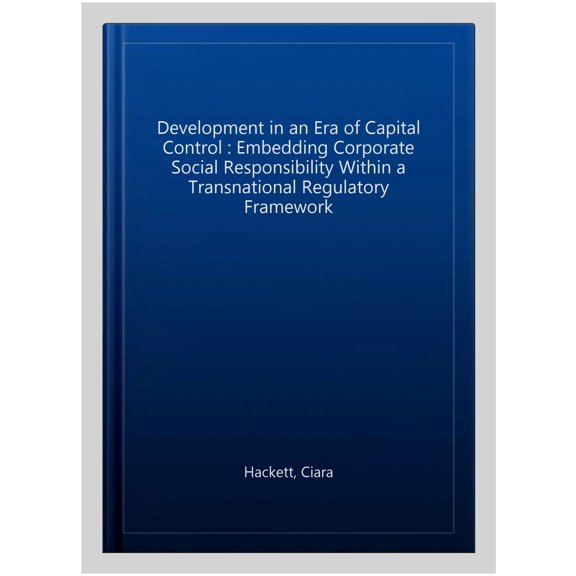 Pre-Owned Palgrave Socio-Legal Studies: Development in an Era of Capital Control: Embedding Corporate Social Responsibility Within a Transnational Regulatory Framework (Hardcover)