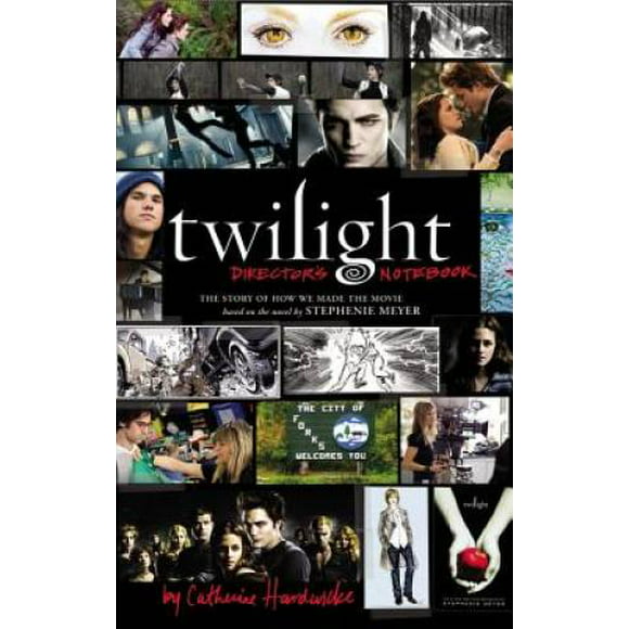 Twilight Director's Notebook: The Story of How We Made the Movie Based on the Novel by Stephenie Meyer, Pre-Owned (Hardcover)