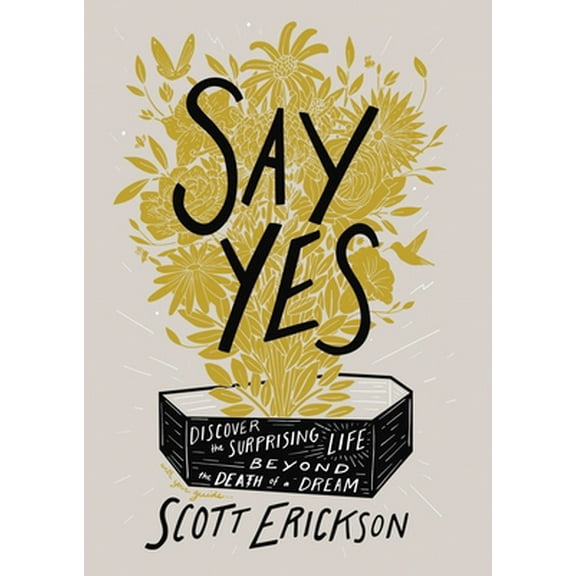 Pre-Owned Say Yes: Discover the Surprising Life Beyond the Death of a Dream (Hardcover) 0310361907 9780310361909