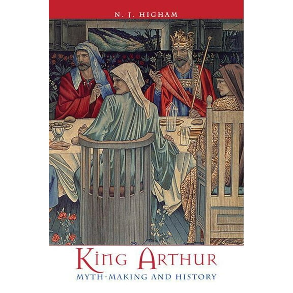 King Arthur: Myth-Making and History, (Hardcover)