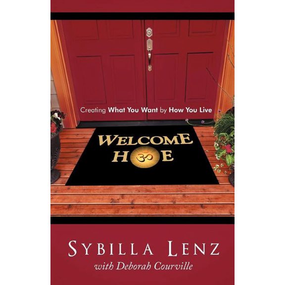 Welcome Home: Creating What You Want by How You Live (Paperback)