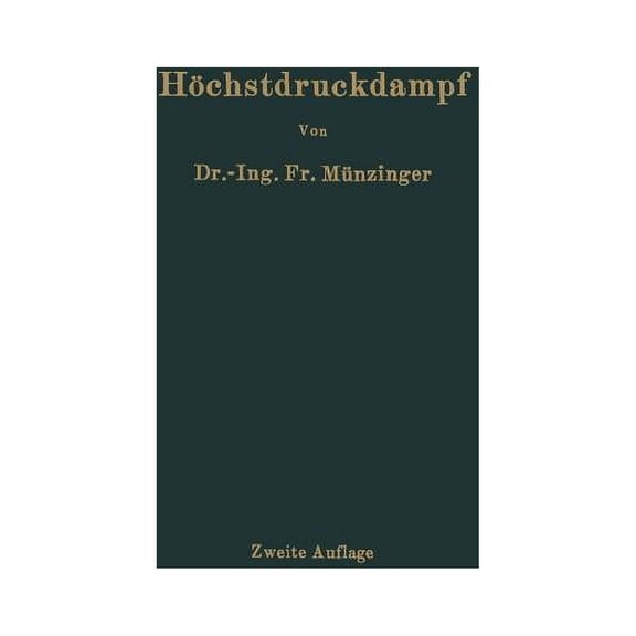 Höchstdruckdampf: Eine Untersuchung Über Die Wirtschaftlichen Und Technischen Aussichten Der Erzeugung Und Verwertung Vo, (Paperback)