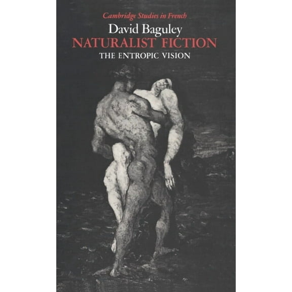 Cambridge Studies in French Naturalist Fiction: The Entropic Vision, Book 28, (Hardcover)