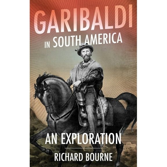 Garibaldi in South America: An Exploration, (Hardcover)