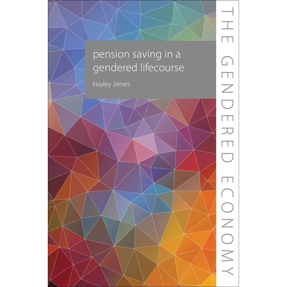 Gendered Economy Pension Saving in a Gendered Lifecourse, (Paperback)
