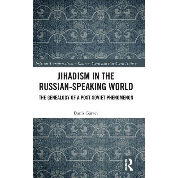Imperial Transformations - Russian, Sovi Jihadism in the Russian-Speaking World: The Genealogy of a Post-Soviet Phenomenon, (Hardcover)