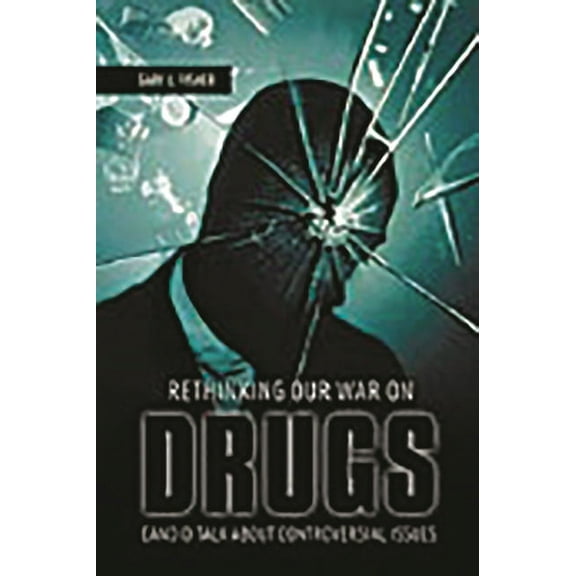 Rethinking Our War on Drugs: Candid Talk about Controversial Issues, (Hardcover)