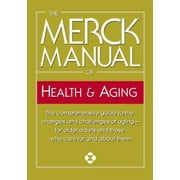 The Merck Manual of Health and Aging : The Comprehensive Guide to the Changes and Challenges of Aging-For Older Adults and Those Who Care for and about Them, Used [Paperback]