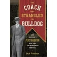 thumbnail image 1 of Pre-Owned The Coach Who Strangled the Bulldog: How Harvard's Percy Haughton Beat Yale and Reinvented Football (Hardcover) 1538107546 9781538107546, 1 of 1