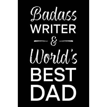 Badass Writer & World's Best Dad: Blank Notebook for Fathers - Lined Journal (Best Writers In The World)
