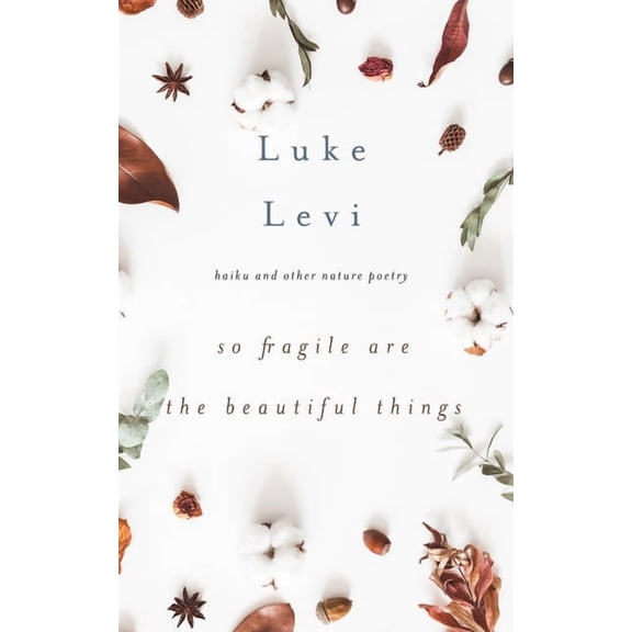 So Fragile Are the Beautiful Things: Haiku and Other Nature Poetry, (Paperback)