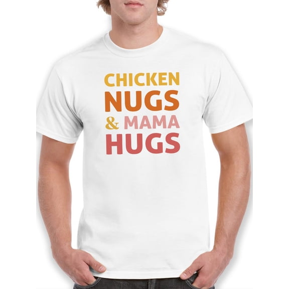Chicken Nugs And Mama Hugs T-Shirt Men -GoatDeals Designs, Male x-Large