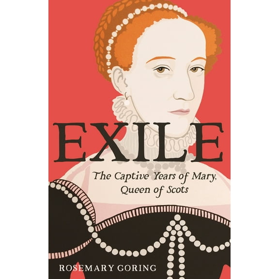 Exile: The Captive Years of Mary, Queen of Scots, (Hardcover)