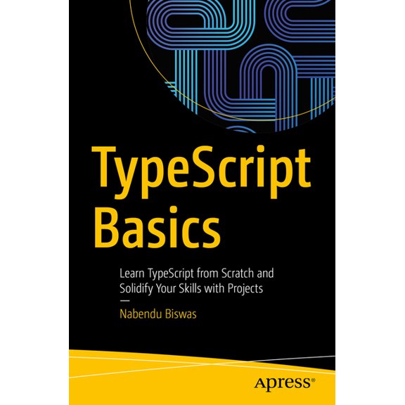 Typescript Basics: Learn Typescript from Scratch and Solidify Your Skills with Projects, (Paperback)