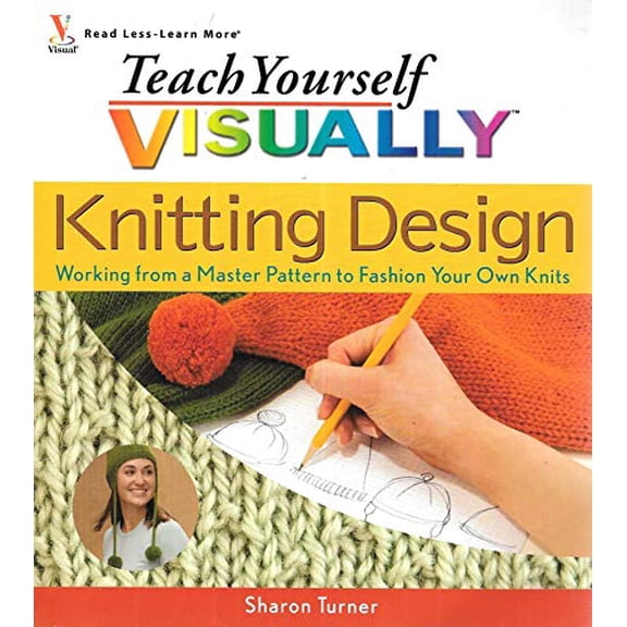 Pre-Owned Teach Yourself Visually Knitting Design: Working from a Master Pattern to Fashion Your Own Knits (Teach Yourself Visually) (Paperback) 0470068175 9780470068175