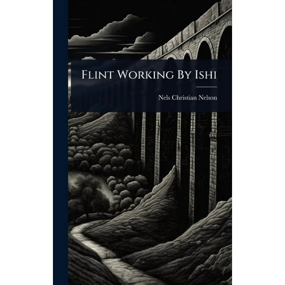 Flint Working By Ishi, (Hardcover)