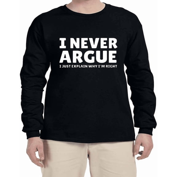 I Never Argue Funny Saying T-shirt Mens Graphic Tees Long Sleeve Tee Shirt