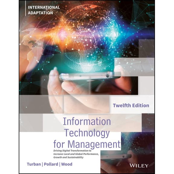 Information Technology For Management: Driving Digital Transformation To Increase Local And Global Performance, Growth And Sustainability