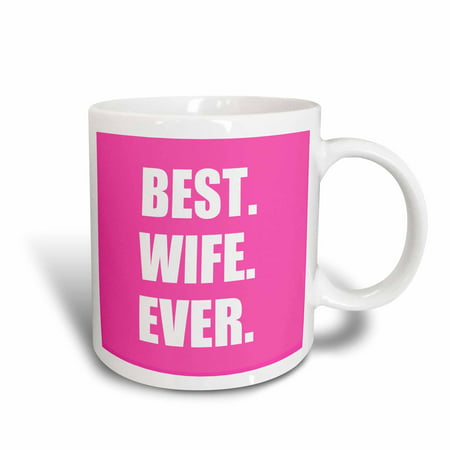 3dRose Hot Pink Best Wife Ever - bold anniversary valentines day gift for her, Ceramic Mug, (Best Valentine Gift For Pregnant Wife)