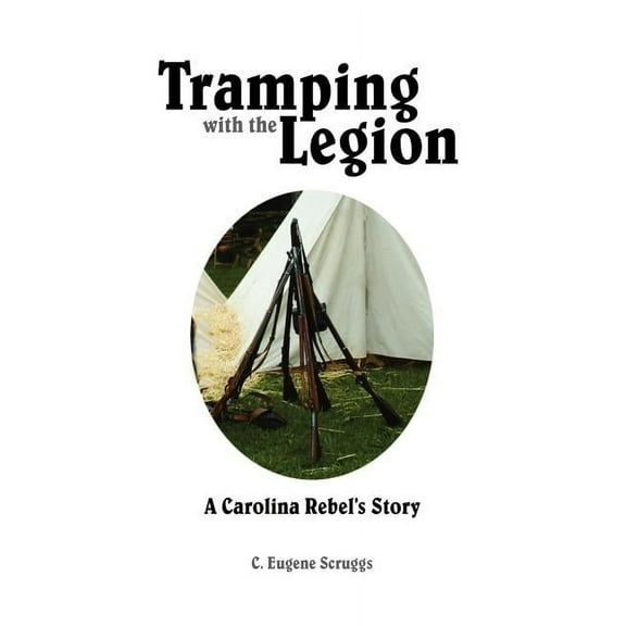 Tramping with the Legion: A Carolina Rebel's Story, (Paperback)