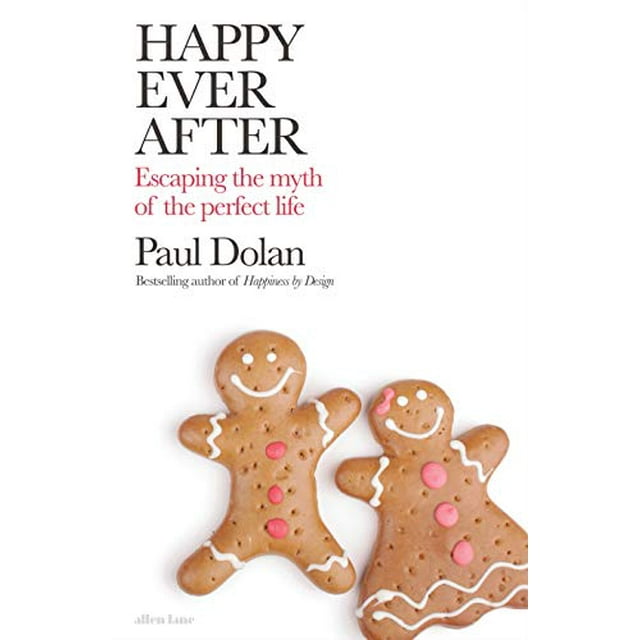 Happy Ever After: Escaping the Myths of the Perfect Life