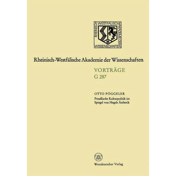Rheinisch-WestfÃ¤lische Akademie Der Wiss PreuÃische Kulturpolitik Im Spiegel Von Hegels Ãsthetik: 263. Sitzung Am 20. Januar 1982 in DÃ¼sseldorf, Book 287, (Paperback)
