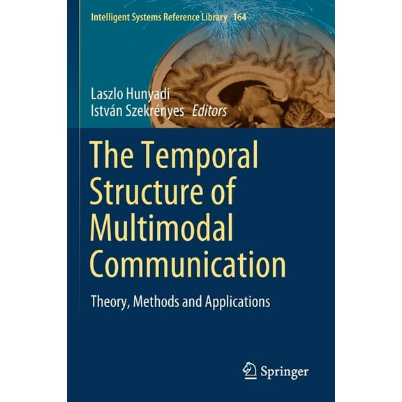 Intelligent Systems Reference Library The Temporal Structure of Multimodal Communication: Theory, Methods and Applications, Book 164, (Paperback)