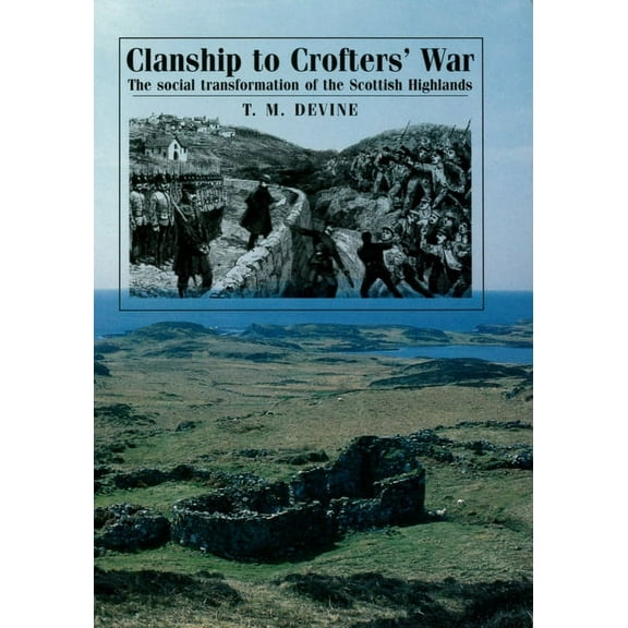 Clanship to Crofters' War: The Social Transformation of the Scottish Highlands, (Paperback)