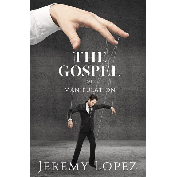 The Gospel of Manipulation (Paperback)