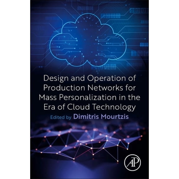 Design and Operation of Production Networks for Mass Personalization in the Era of Cloud Technology, (Paperback)