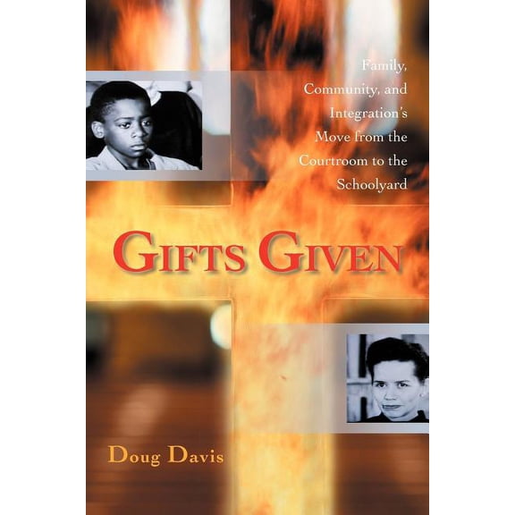 Gifts Given: Family, Community, and Integration's Move from the Courtroom to the Schoolyard, (Paperback)